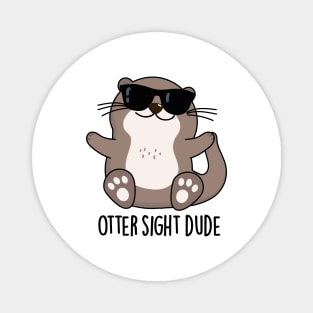 Otter Sight Dude Cute Animal Pun Magnet